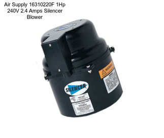 Air Supply 16310220F 1Hp 240V 2.4 Amps Silencer Blower