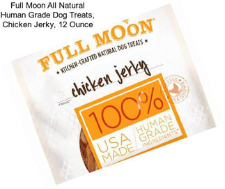 Full Moon All Natural Human Grade Dog Treats, Chicken Jerky, 12 Ounce