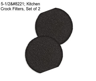 5-1/2” Kitchen Crock Filters, Set of 2