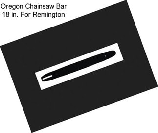 Oregon Chainsaw Bar 18 in. For Remington