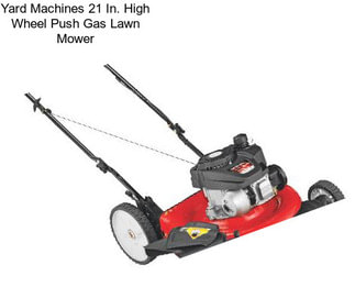 Yard Machines 21 In. High Wheel Push Gas Lawn Mower