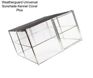 Weatherguard Universal Sunshade Kennel Cover Plus