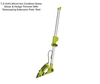 7.2-Volt Lithium-Ion Cordless Grass Shear & Hedge Trimmer With Telescoping Extension Pole  Red