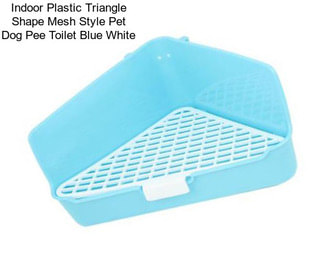 Indoor Plastic Triangle Shape Mesh Style Pet Dog Pee Toilet Blue White