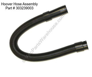 Hoover Hose Assembly Part # 303239003