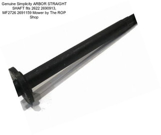 Genuine Simplicity ARBOR STRAIGHT SHAFT fits 2622 2690913, MF2726 2691159 Mower by The ROP Shop