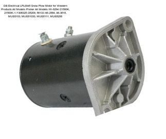 DB Electrical LPL0045 Snow Plow Motor for Western Products All Models /Fisher All Models /W-6294 /21500K, 21500K-1 /1306325 /25209, 56133 /46-2584, 46-3618, MUE6103, MUE6103S, MUE6111, MUE6206
