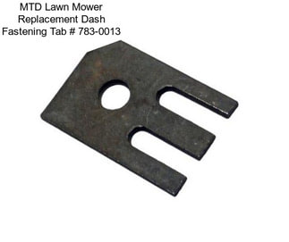 MTD Lawn Mower Replacement Dash Fastening Tab # 783-0013