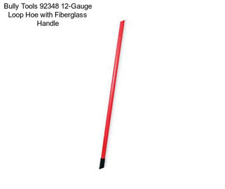 Bully Tools 92348 12-Gauge Loop Hoe with Fiberglass Handle