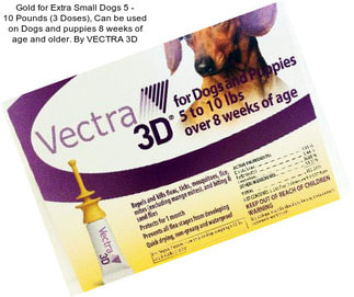 Gold for Extra Small Dogs 5 - 10 Pounds (3 Doses), Can be used on Dogs and puppies 8 weeks of age and older. By VECTRA 3D