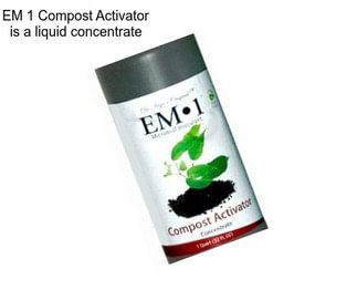 EM 1 Compost Activator is a liquid concentrate