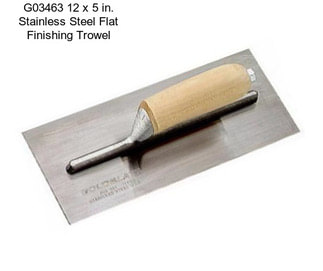 G03463 12 x 5 in. Stainless Steel Flat Finishing Trowel