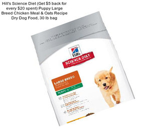 Hill\'s Science Diet (Get $5 back for every $20 spent) Puppy Large Breed Chicken Meal & Oats Recipe Dry Dog Food, 30 lb bag
