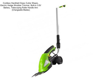 Cordless Handheld Grass Cutter Shears, Electric Hedge Shrubber Trimmer, Built-in 3.6V Battery, Telescoping Roller Handle Arm (Changeable Blades)