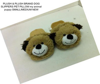 PLUSH & PLUSH BRAND DOG SLIPPERS PET PILLOW my animal puppy SMALL/MEDIUM NEW