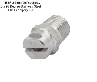 1/4BSP 3.6mm Orifice Spray Dia 95 Degree Stainless Steel Flat Fan Spray Tip