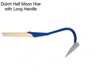 Dutch Half Moon Hoe with Long Handle