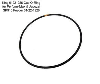King 01221926 Cap O-Ring for Perform-Max & Jacuzzi SK910 Feeder 01-22-1926