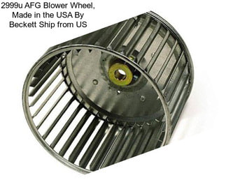 2999u AFG Blower Wheel, Made in the USA By Beckett Ship from US