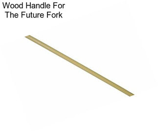 Wood Handle For The Future Fork