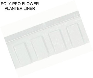 POLY-PRO FLOWER PLANTER LINER