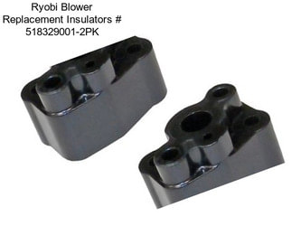 Ryobi Blower Replacement Insulators # 518329001-2PK