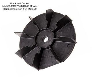 Black and Decker MM525/MM875/MM1800 Mower Replacement Fan # 241125-00