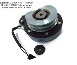 Electric PTO Clutch replaces Warner 5218-257, 5218257 - Lawn Mower Engine Motor by The ROP Shop