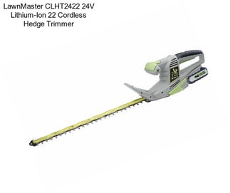 LawnMaster CLHT2422 24V Lithium-Ion 22\