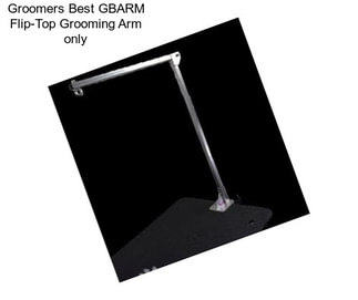 Groomers Best GBARM Flip-Top Grooming Arm only