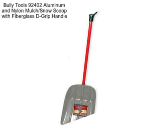 Bully Tools 92402 Aluminum and Nylon Mulch/Snow Scoop with Fiberglass D-Grip Handle