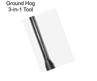 Ground Hog 3-in-1 Tool