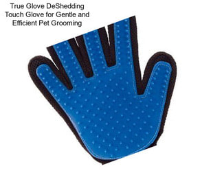 True Glove DeShedding Touch Glove for Gentle and Efficient Pet Grooming