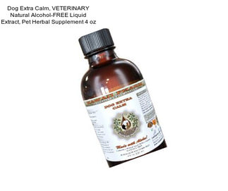 Dog Extra Calm, VETERINARY Natural Alcohol-FREE Liquid Extract, Pet Herbal Supplement 4 oz