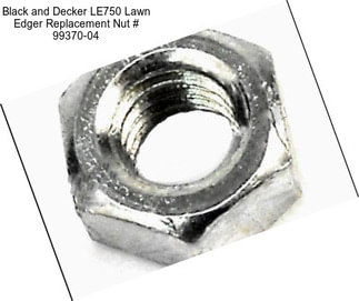 Black and Decker LE750 Lawn Edger Replacement Nut # 99370-04