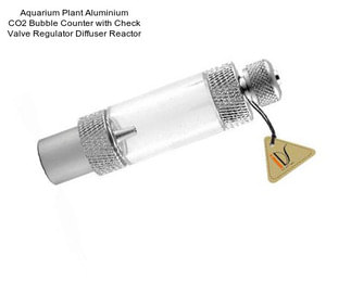 Aquarium Plant Aluminium CO2 Bubble Counter with Check Valve Regulator Diffuser Reactor