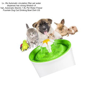 Lv. life Automatic circulation filter pet water dispenser has strong filtration of hair.,Automatic Electric 1.6L Pet Water Flower Fountain Dog Cat Drinking Bowl Dish US