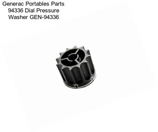 Generac Portables Parts 94336 Dial Pressure Washer GEN-94336