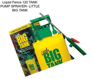 Liquid Fence 120 TANK PUMP SPRAYER- LITTLE BIG TANK