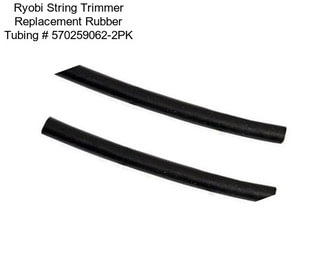 Ryobi String Trimmer Replacement Rubber Tubing # 570259062-2PK