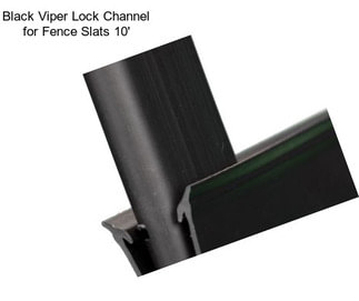 Black Viper Lock Channel for Fence Slats 10\'