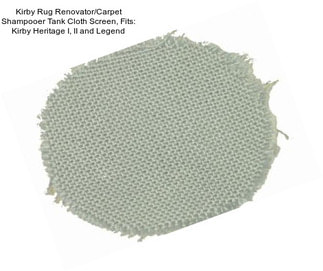 Kirby Rug Renovator/Carpet Shampooer Tank Cloth Screen, Fits: Kirby Heritage I, II and Legend