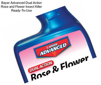 Bayer Advanced Dual Action Rose and Flower Insect Killer Ready-To-Use