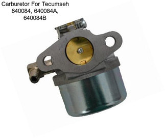 Carburetor For Tecumseh 640084, 640084A, 640084B