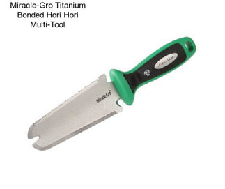 Miracle-Gro Titanium Bonded Hori Hori Multi-Tool