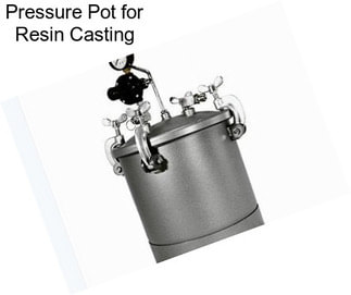 Pressure Pot for Resin Casting