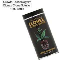 Growth Technologytm Clonex Clone Solution 1 qt. Bottle