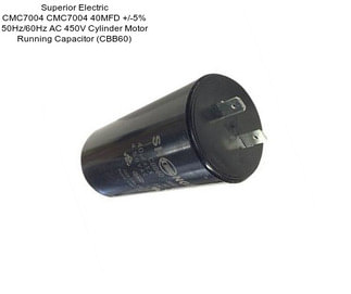 Superior Electric CMC7004 CMC7004 40MFD +/-5% 50Hz/60Hz AC 450V Cylinder Motor Running Capacitor (CBB60)