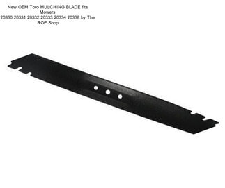 New OEM Toro MULCHING BLADE fits Mowers 20330 20331 20332 20333 20334 20338 by The ROP Shop