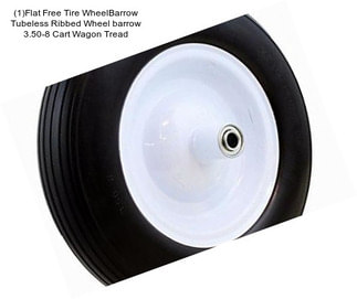 (1)Flat Free Tire WheelBarrow Tubeless Ribbed Wheel barrow 3.50-8 Cart Wagon Tread